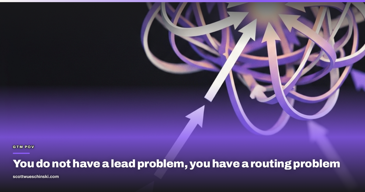 You do not have a lead problem, you have a routing problem